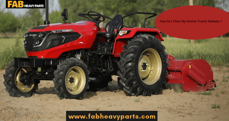 How Do I Clean My Yanmar Tractor Radiator ? - Fab Heavy Parts