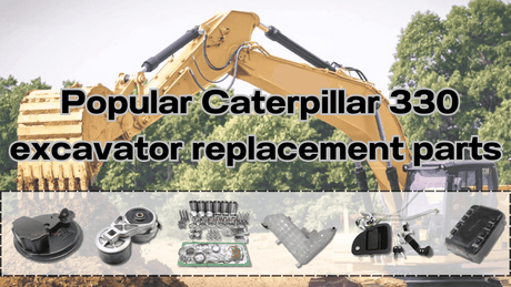 Popular Caterpillar 330 excavator replacement parts - Fab Heavy Parts