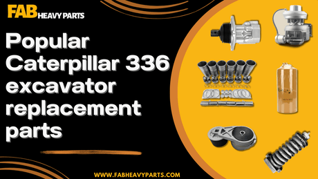 Popular Caterpillar 336 excavator replacement parts - Fab Heavy Parts