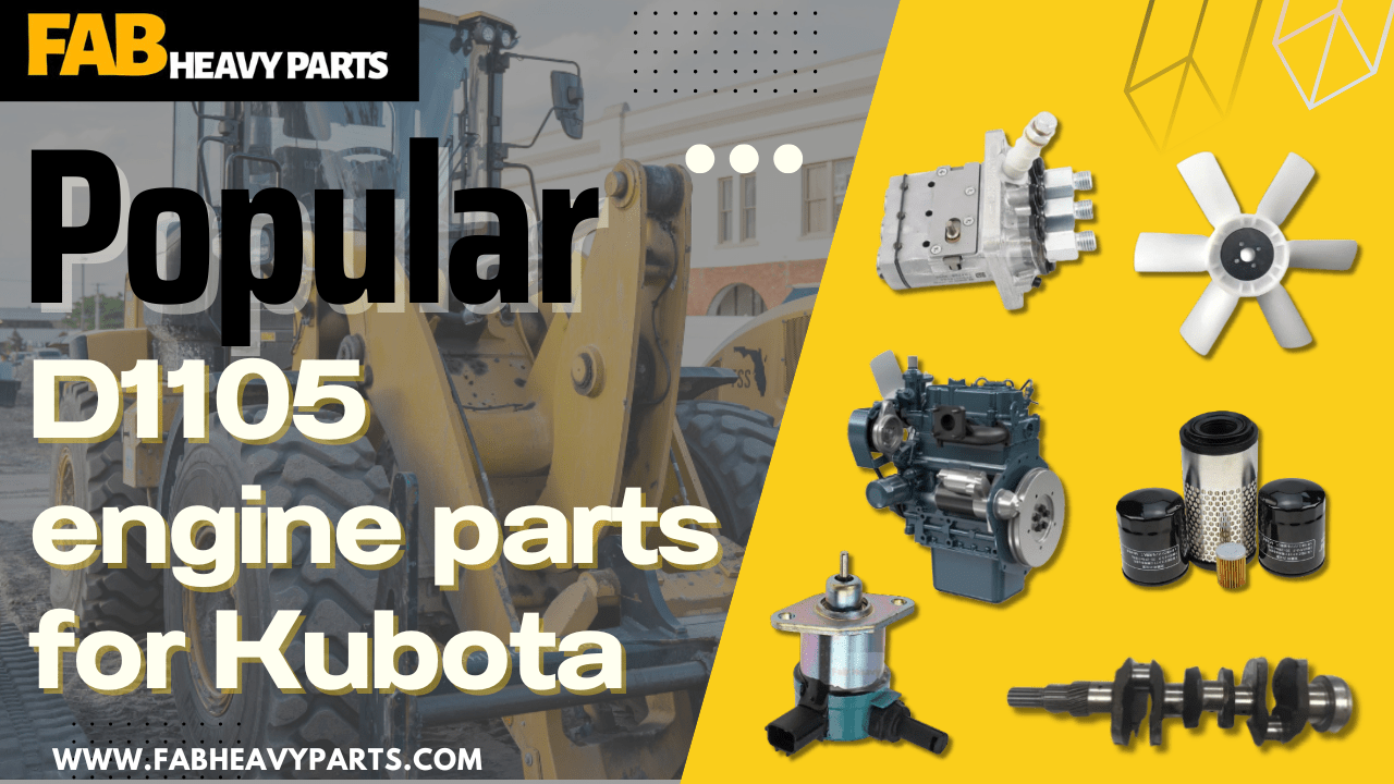 Popular D1105 engine parts for Kubota - Fab Heavy Parts