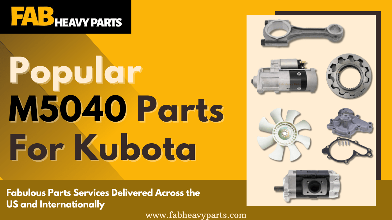Popular M5040 Parts  For Kubota - Fab Heavy Parts
