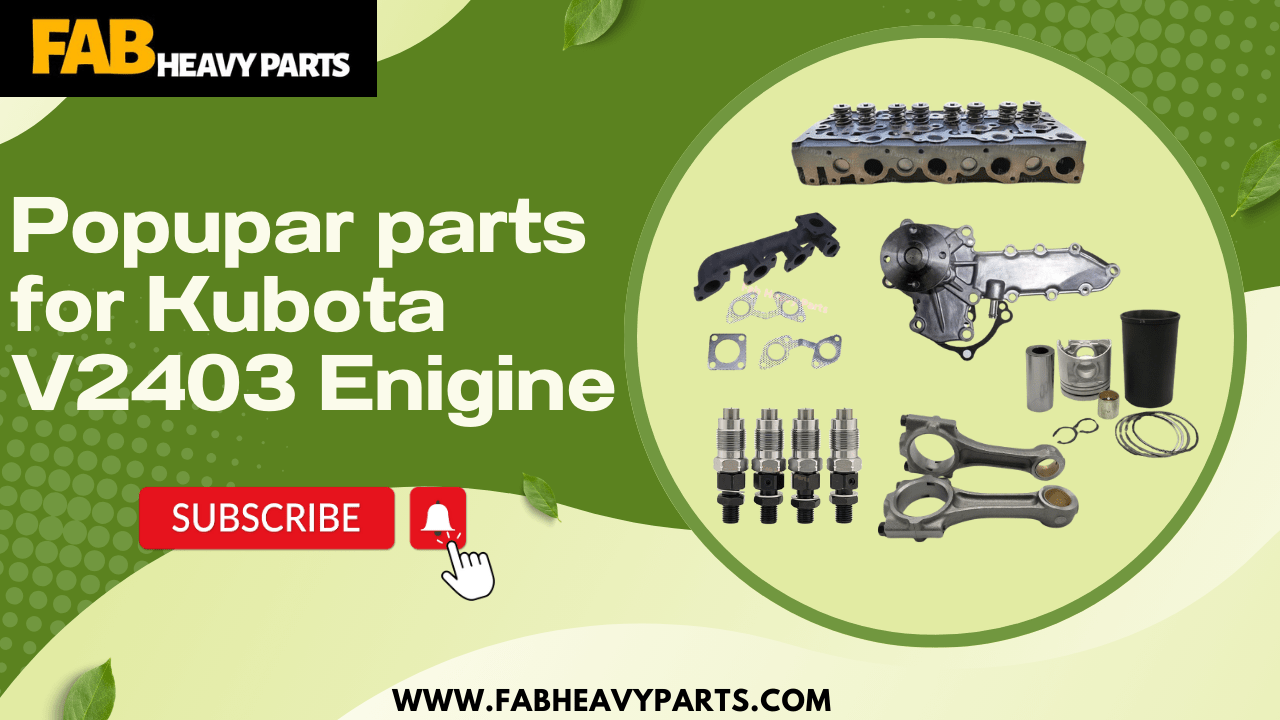 Popupar parts  for Kubota V2403 Enigine - Fab Heavy Parts