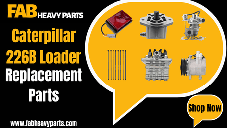 Replacement Parts for Caterpillar CAT 226B Loader - Fab Heavy Parts