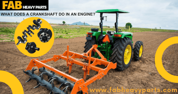What does a crankshaft do in an engine? - Fab Heavy Parts