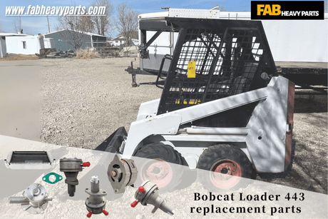 Bobcat Loader 443 replacement parts - Fab Heavy Parts