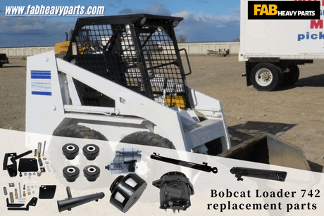 Bobcat Loader 742 replacement parts - Fab Heavy Parts